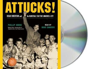 Attucks!: Oscar Robertson and the Basketball Team That Awakened a City by Phillip Hoose