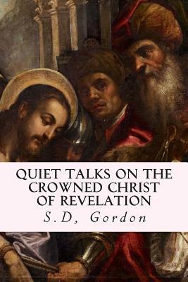 Quiet Talks on the Crowned Christ of Revelation by S. D. Gordon