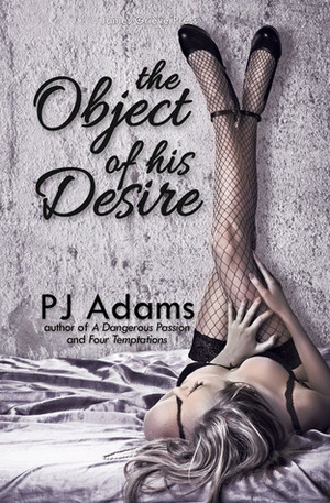 The Object of His Desire by P.J. Adams