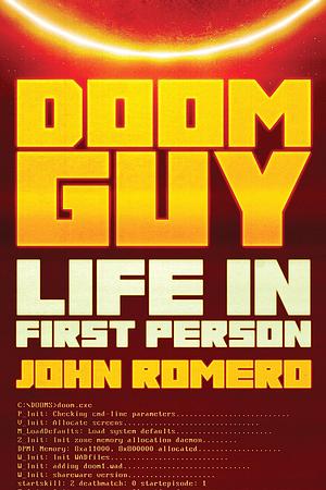 Doom Guy: Life in First Person by John Romero