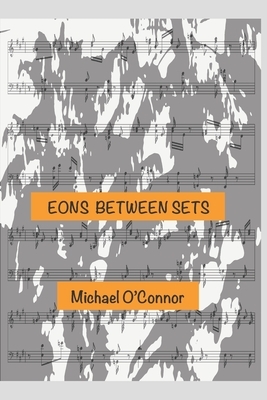 Eons Between Sets by Michael O'Connor