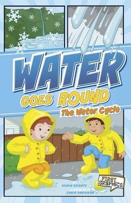 Water Goes Round: The Water Cycle by Robin Michal Koontz