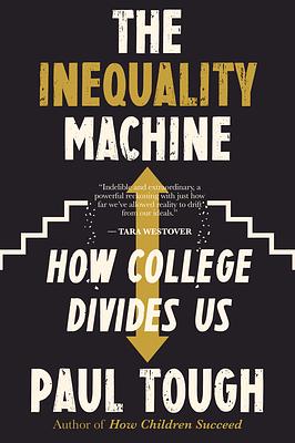 The Inequality Machine: How College Divides Us by Paul Tough