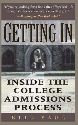 Getting in: Inside the College Admissions Process by Bill Paul, William Henry Paul