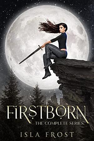 Firstborn: The Complete Series by Isla Frost