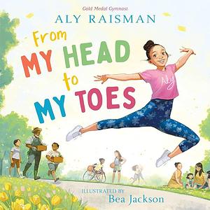 From My Head to My Toes by Aly Raisman
