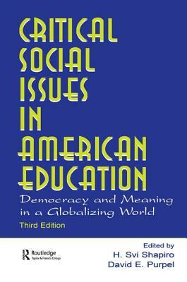 Critical Social Issues in American Education: Democracy and Meaning in a Globalizing World by 