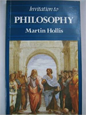 Invitation to Philosophy by Martin Hollis