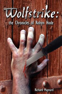 Wolfstrike: The Chronicles of Robyn Hode by Richard Maynard