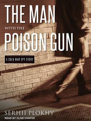 The Man with the Poison Gun: A Cold War Spy Story by Serhii Plokhy