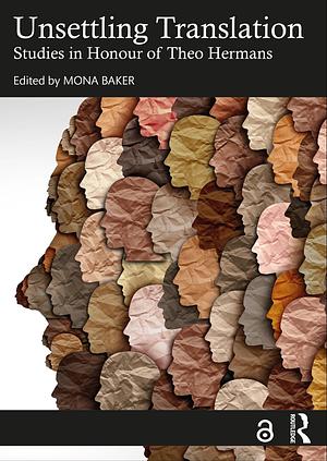 Unsettling Translation: Studies in Honour of Theo Hermans by Mona Baker
