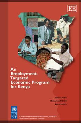 An Employment-Targeted Economic Program for Kenya by Mwangi Wa Githinji, James Heintz, Robert Pollin