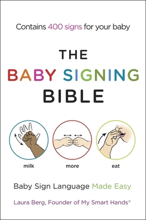 The Baby Signing Bible: Baby Sign Language Made Easy by Laura Berg