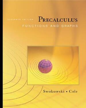 Precalculus: Functions and Graphs (with CengageNOW Printed Access Card) by Earl W. Swokowski, Jeffery A. Cole