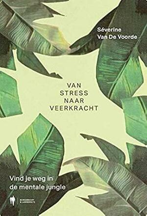 Van stress naar veerkracht: vind je weg in de mentale jungle by Séverine Van De Voorde