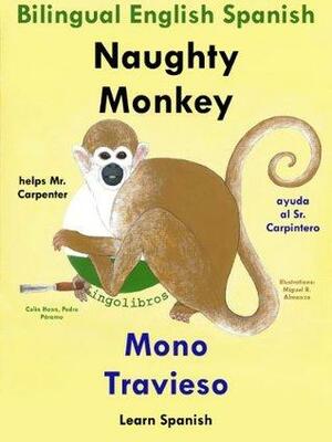 Bilingual English Spanish: Naughty Monkey helps Mr. Carpenter - Mono Travieso ayuda al Sr. Carpintero by Pedro Páramo, Colin Hann