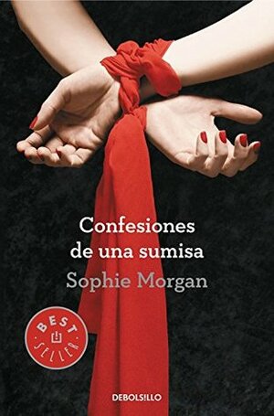 Confesiones de una sumisa / Confessions of a submissive by Sophie Morgan