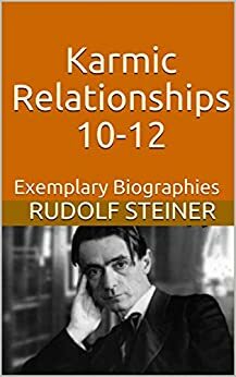 Karmic Relationships 10-12: Exemplary Biographies by Rudolf Steiner