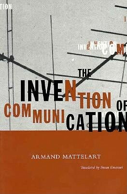 Invention of Communication by Armand Mattelart