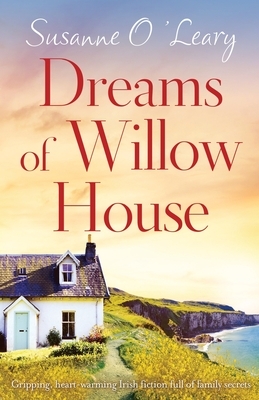Dreams of Willow House: Gripping, heartwarming Irish fiction full of family secrets by Susanne O'Leary