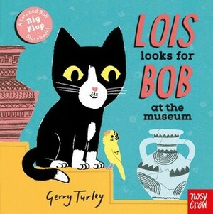 Lois Looks for Bob at the Museum by Gerry Turley, Nosy Crow