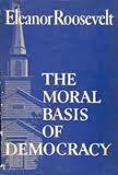 The Moral Basis of Democracy by Eleanor Roosevelt