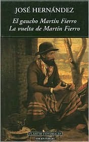 El Gaucho Martin Fierro/La Vuelta de Martin Fierro by José Hernández