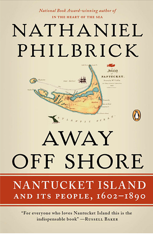 Away Off Shore: Nantucket Island and Its People, 1602-1890 by Nathaniel Philbrick