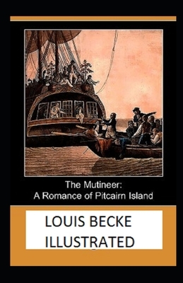 The Mutineer: A Romance of Pitcairn Island Illustrated by Louis Becke