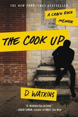 The Cook Up: A Crack Rock Memoir by D. Watkins