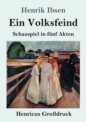 Ein Volksfeind (Großdruck): Schauspiel in fünf Akten by Henrik Ibsen