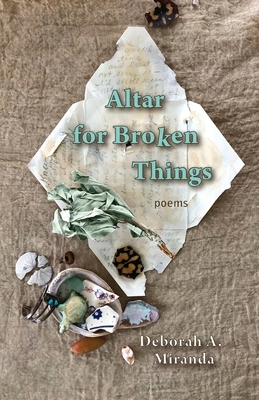 Altar for Broken Things by Deborah A. Miranda