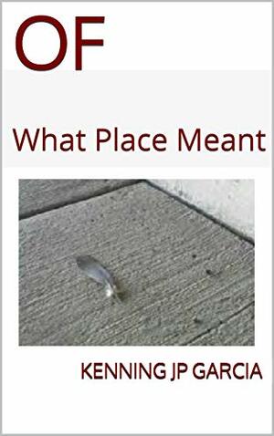 OF: What Place Meant by Kenning JP Garcia, Kenning Jean-Paul Garcia