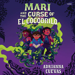 Mari and the Curse of El Cocodrilo by Adrianna Cuevas