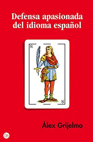 Defensa apasionada del idioma español by Álex Grijelmo