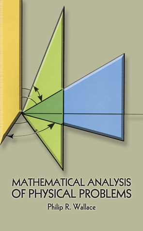 Mathematical Analysis of Physical Problems by Philip R. Wallace, Physics