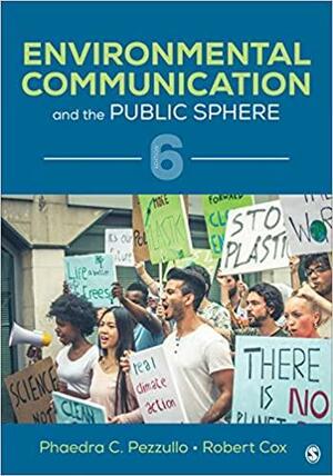 Environmental Communication and the Public Sphere by Phaedra C. Pezzullo, Robert Cox