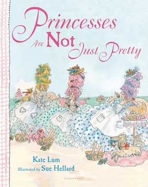 Princesses Are Not Just Pretty by Sue Hellard, Kate Lum