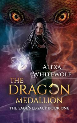 The Dragon Medallion by Alexa Whitewolf