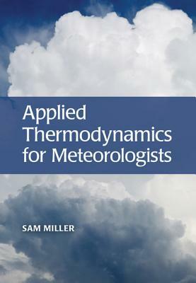 Applied Thermodynamics for Meteorologists by Sam Miller