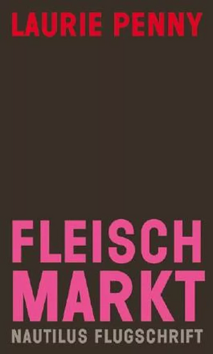 Fleischmarkt: Weibliche Körper im Kapitalismus by Laurie Penny