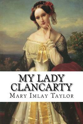 My Lady Clancarty by Mary Imlay Taylor