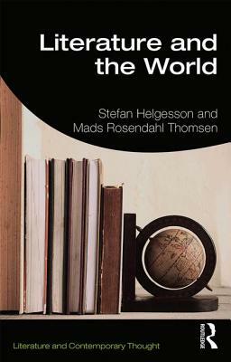 Literature and the World by Stefan Helgesson, Mads Rosendahl Thomsen