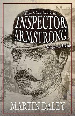 The Casebook of Inspector Armstrong - Volume I by Martin Daley