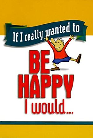 If I Really Wanted to Be Happy I Would... by Honor Books