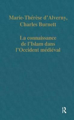 La Connaissance de l'Islam Dans l'Occident Médiéval by Charles Burnett, Marie-Thérèse D'Alverny
