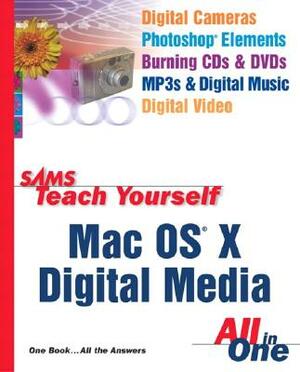 Sams Teach Yourself Mac OS X Digital Media All in One by Robyn Ness