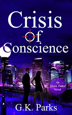 Crisis of Conscience by G.K. Parks