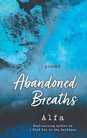 Abandoned Breaths: Revised and Expanded Edition: Poems by Alfa