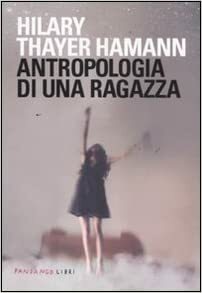 Antropologia di una ragazza by Hilary Thayer Hamann